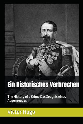 Ein Historisches Verbrechen: The History of a Crime Das Zeugnis eines Augenzeuges von Independently published